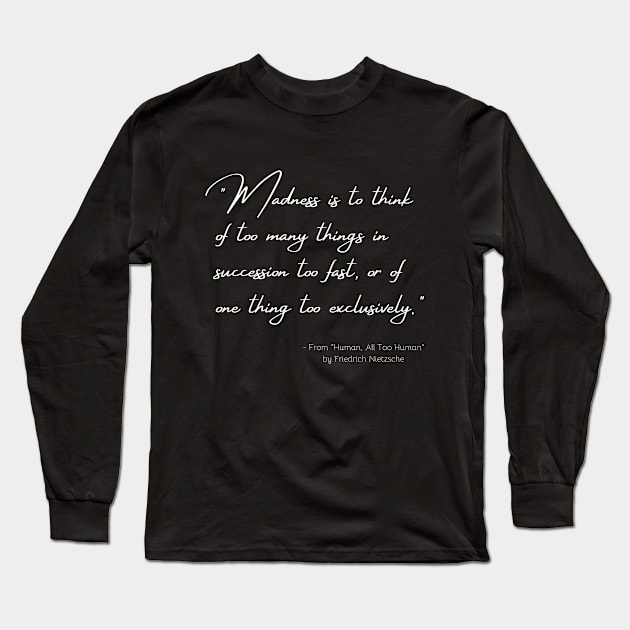 A Quote about Madness from "Human, All Too Human" by Friedrich Nietzsche Long Sleeve T-Shirt by Poemit